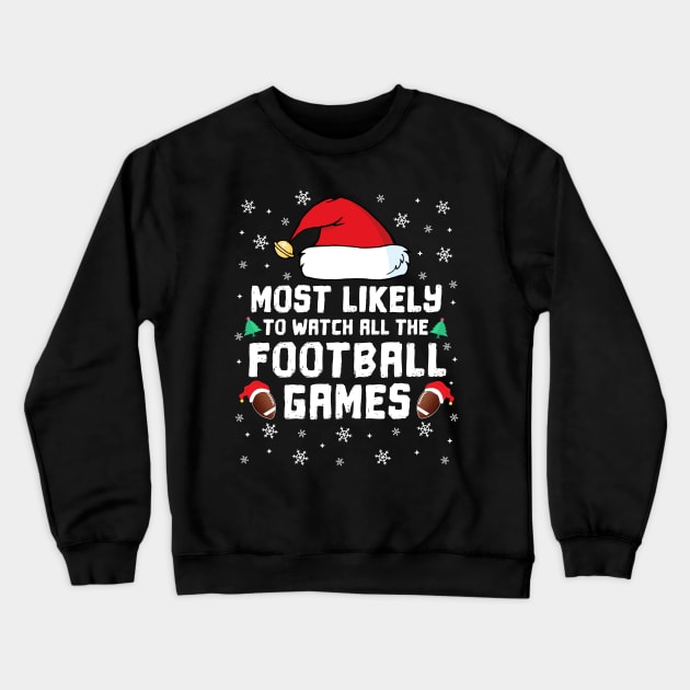 Most Likely To Watch All The Football Games Christmas Family Crewneck Sweatshirt by TheMjProduction